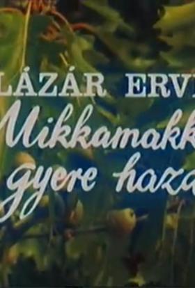 Mikkamakka, gyere haza! teljes film magyarul